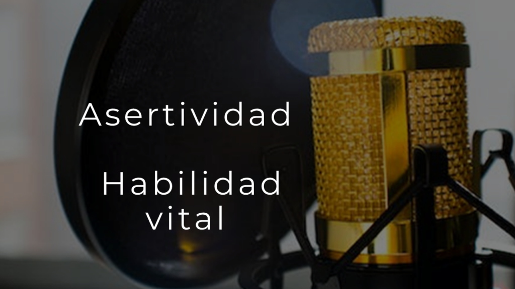 Asertividad, habilidad vital